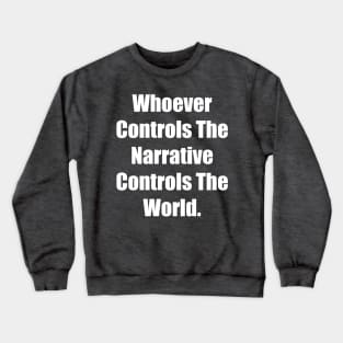 Whoever Controls The Narrative Controls The World Crewneck Sweatshirt